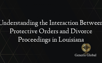 Understanding the Interaction Between Protective Orders and Divorce Proceedings in Louisiana