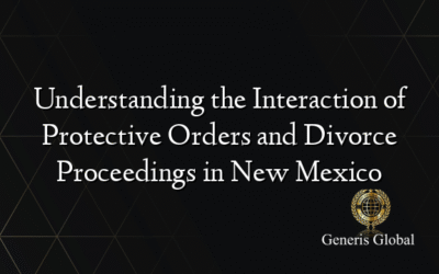 Understanding the Interaction of Protective Orders and Divorce Proceedings in New Mexico
