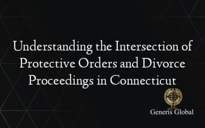Understanding the Intersection of Protective Orders and Divorce Proceedings in Connecticut