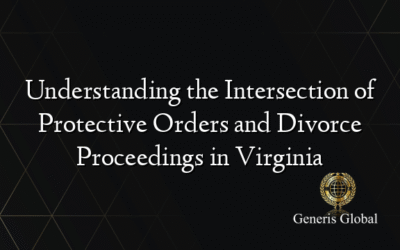 Understanding the Intersection of Protective Orders and Divorce Proceedings in Virginia