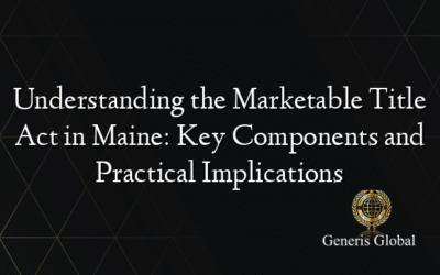 Understanding the Marketable Title Act in Maine: Key Components and Practical Implications