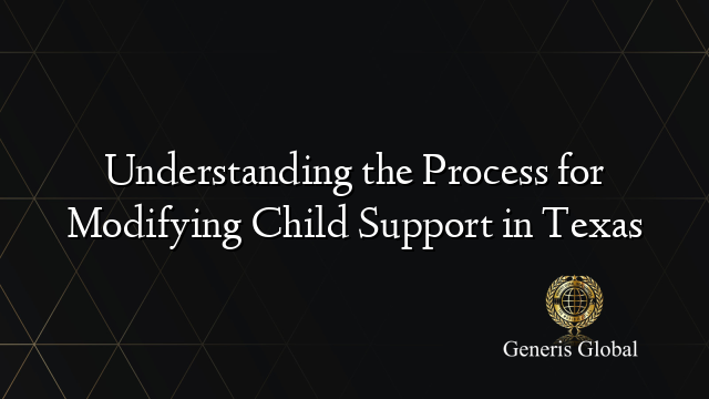 Understanding the Process for Modifying Child Support in Texas