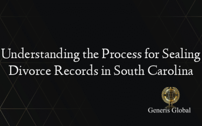 Understanding the Process for Sealing Divorce Records in South Carolina