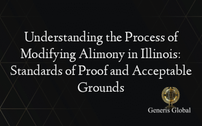 Understanding the Process of Modifying Alimony in Illinois: Standards of Proof and Acceptable Grounds