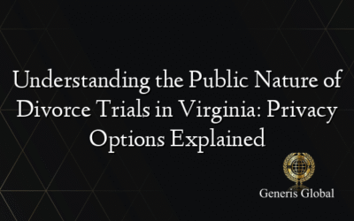 Understanding the Public Nature of Divorce Trials in Virginia: Privacy Options Explained
