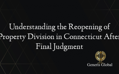 Understanding the Reopening of Property Division in Connecticut After Final Judgment