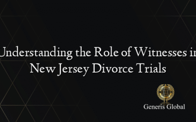 Understanding the Role of Witnesses in New Jersey Divorce Trials