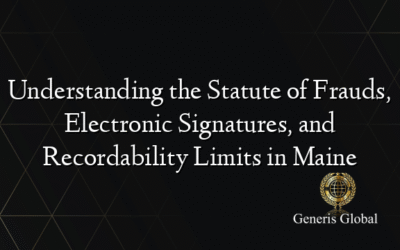 Understanding the Statute of Frauds, Electronic Signatures, and Recordability Limits in Maine