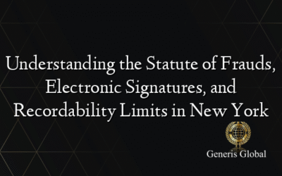 Understanding the Statute of Frauds, Electronic Signatures, and Recordability Limits in New York