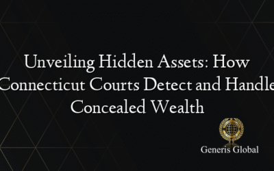Unveiling Hidden Assets: How Connecticut Courts Detect and Handle Concealed Wealth