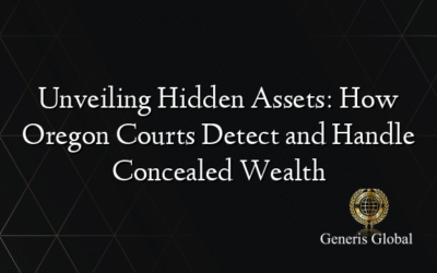 Unveiling Hidden Assets: How Oregon Courts Detect and Handle Concealed Wealth