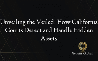 Unveiling the Veiled: How California Courts Detect and Handle Hidden Assets