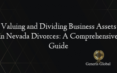 Valuing and Dividing Business Assets in Nevada Divorces: A Comprehensive Guide