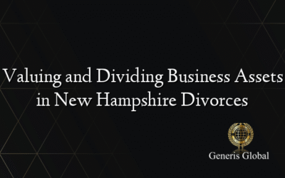 Valuing and Dividing Business Assets in New Hampshire Divorces