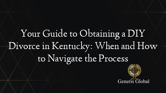 Your Guide to Obtaining a DIY Divorce in Kentucky: When and How to Navigate the Process