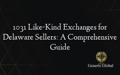 1031 Like-Kind Exchanges for Delaware Sellers: A Comprehensive Guide