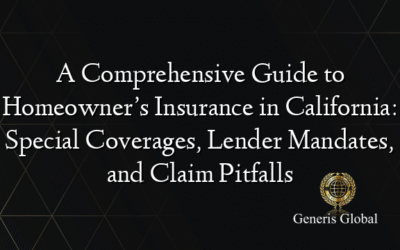 A Comprehensive Guide to Homeowner’s Insurance in California: Special Coverages, Lender Mandates, and Claim Pitfalls