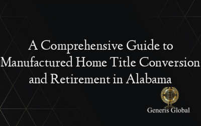 A Comprehensive Guide to Manufactured Home Title Conversion and Retirement in Alabama