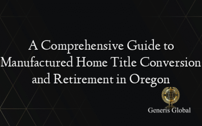 A Comprehensive Guide to Manufactured Home Title Conversion and Retirement in Oregon