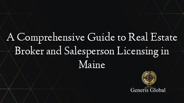 A Comprehensive Guide to Real Estate Broker and Salesperson Licensing in Maine