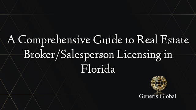 A Comprehensive Guide to Real Estate Broker/Salesperson Licensing in Florida