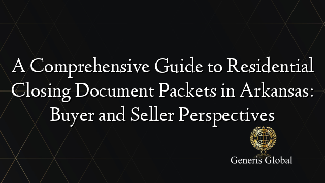 A Comprehensive Guide to Residential Closing Document Packets in Arkansas: Buyer and Seller Perspectives