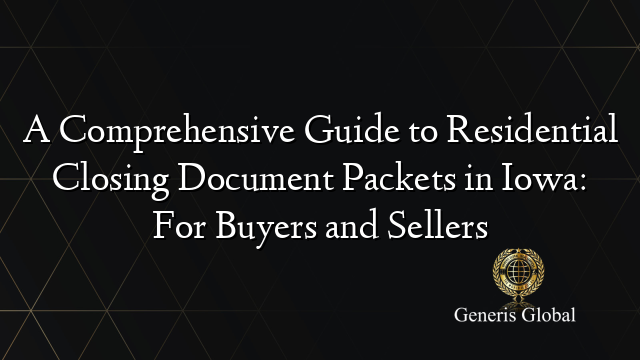 A Comprehensive Guide to Residential Closing Document Packets in Iowa: For Buyers and Sellers