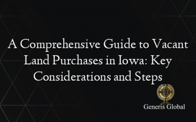 A Comprehensive Guide to Vacant Land Purchases in Iowa: Key Considerations and Steps