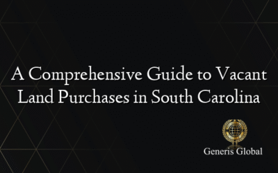 A Comprehensive Guide to Vacant Land Purchases in South Carolina