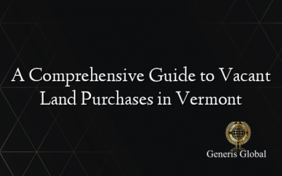 A Comprehensive Guide to Vacant Land Purchases in Vermont