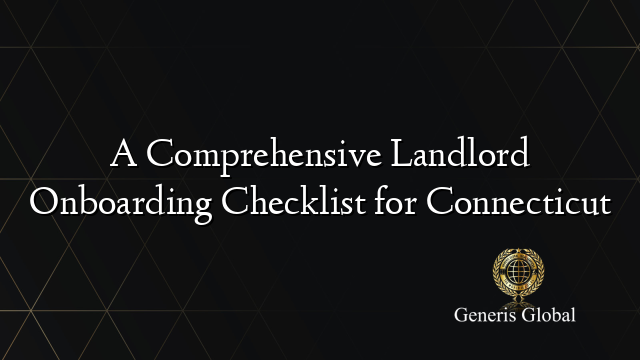 A Comprehensive Landlord Onboarding Checklist for Connecticut