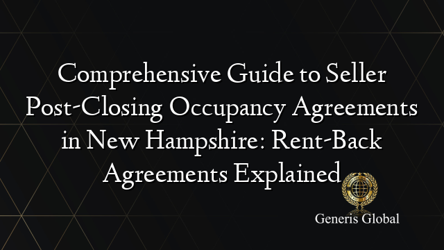 Comprehensive Guide to Seller Post-Closing Occupancy Agreements in New Hampshire: Rent-Back Agreements Explained