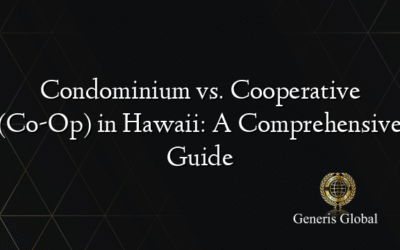 Condominium vs. Cooperative (Co-Op) in Hawaii: A Comprehensive Guide