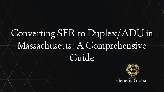 Converting SFR to Duplex/ADU in Massachusetts: A Comprehensive Guide