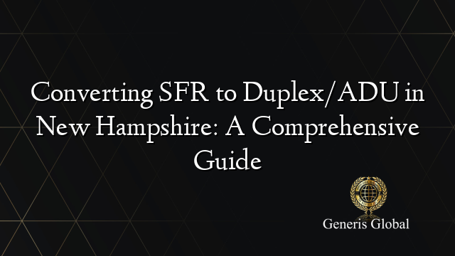 Converting SFR to Duplex/ADU in New Hampshire: A Comprehensive Guide