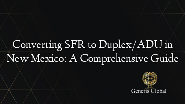 Converting SFR to Duplex/ADU in New Mexico: A Comprehensive Guide