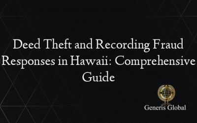 Deed Theft and Recording Fraud Responses in Hawaii: Comprehensive Guide
