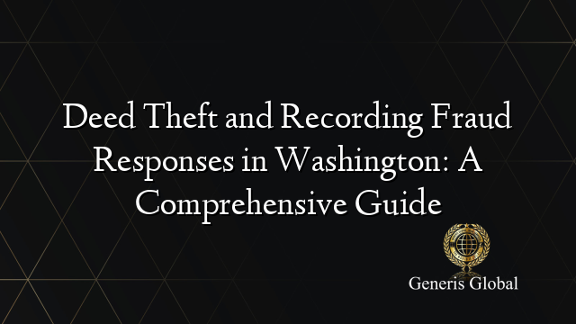 Deed Theft and Recording Fraud Responses in Washington: A Comprehensive Guide