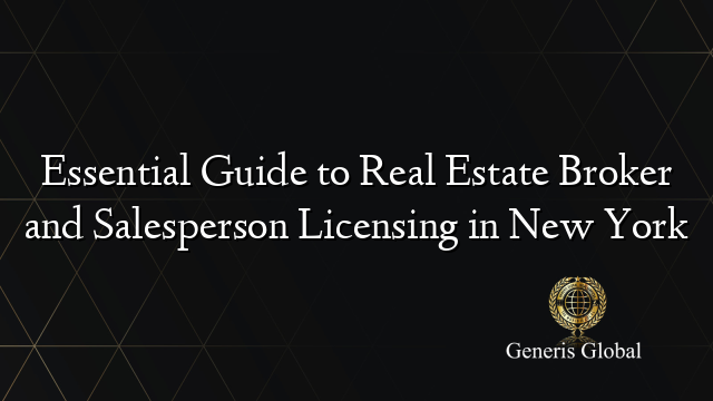 Essential Guide to Real Estate Broker and Salesperson Licensing in New York