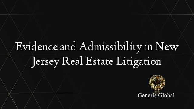 Evidence and Admissibility in New Jersey Real Estate Litigation