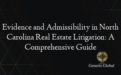 Evidence and Admissibility in North Carolina Real Estate Litigation: A Comprehensive Guide