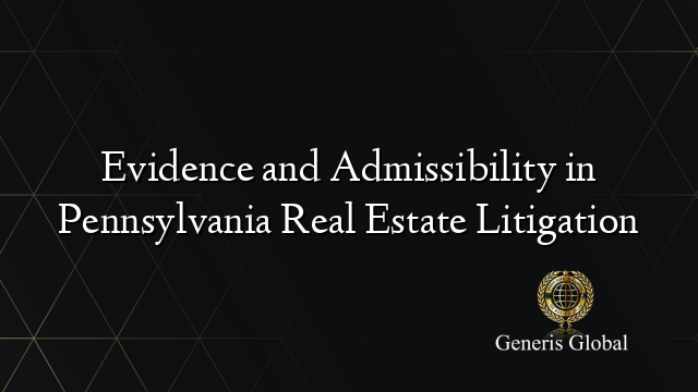 Evidence and Admissibility in Pennsylvania Real Estate Litigation