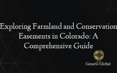 Exploring Farmland and Conservation Easements in Colorado: A Comprehensive Guide