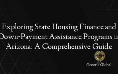 Exploring State Housing Finance and Down-Payment Assistance Programs in Arizona: A Comprehensive Guide