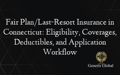 Fair Plan/Last-Resort Insurance in Connecticut: Eligibility, Coverages, Deductibles, and Application Workflow