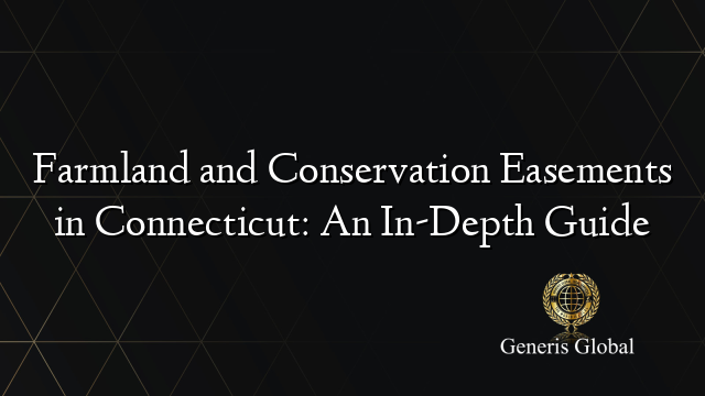 Farmland and Conservation Easements in Connecticut: An In-Depth Guide