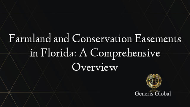 Farmland and Conservation Easements in Florida: A Comprehensive Overview