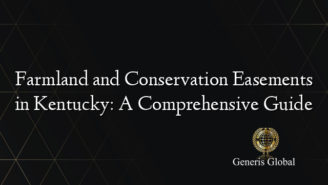 Farmland and Conservation Easements in Kentucky: A Comprehensive Guide