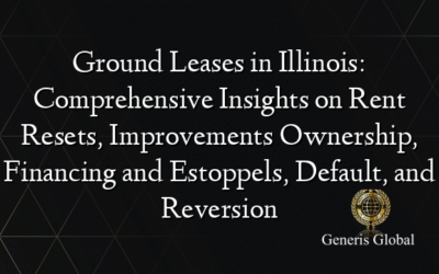 Ground Leases in Illinois: Comprehensive Insights on Rent Resets, Improvements Ownership, Financing and Estoppels, Default, and Reversion