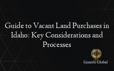 Guide to Vacant Land Purchases in Idaho: Key Considerations and Processes